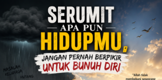 Serumit Apa Pun Hidupmu, Jangan Pernah Berpikir untuk Bunuh Diri