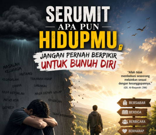Serumit Apa Pun Hidupmu, Jangan Pernah Berpikir untuk Bunuh Diri